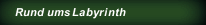 Rund ums Labyrinth