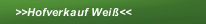 >>Hofverkauf Weiß<<